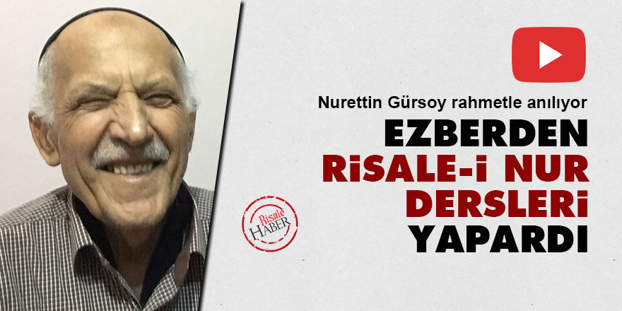 Nurettin Gürsoy: Ezberden Risale-i Nur dersleri yapardı