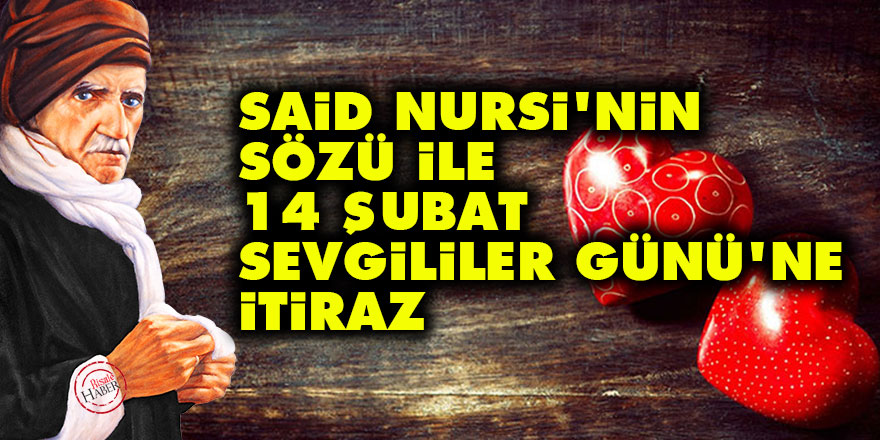 Said Nursi'nin sözü ile 14 Şubat Sevgililer Günü'ne itiraz