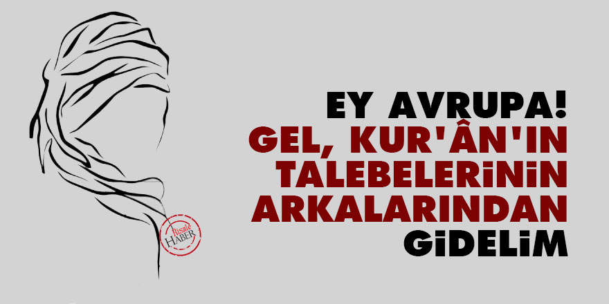 Bediüzzaman: Ey Avrupa! Gel, Kur’ân’ın talebelerinin arkalarından gidelim