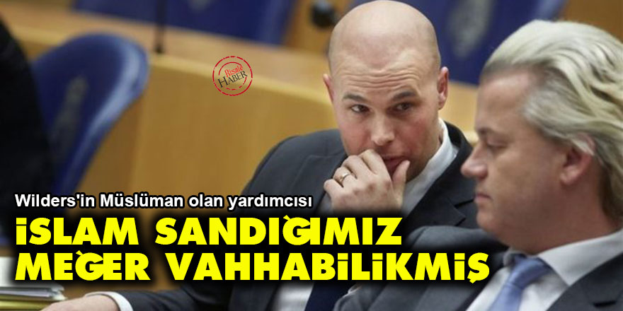 Wilders'in Müslüman olan yardımcısı: İslam sandığımız meğer Vahhabilikmiş