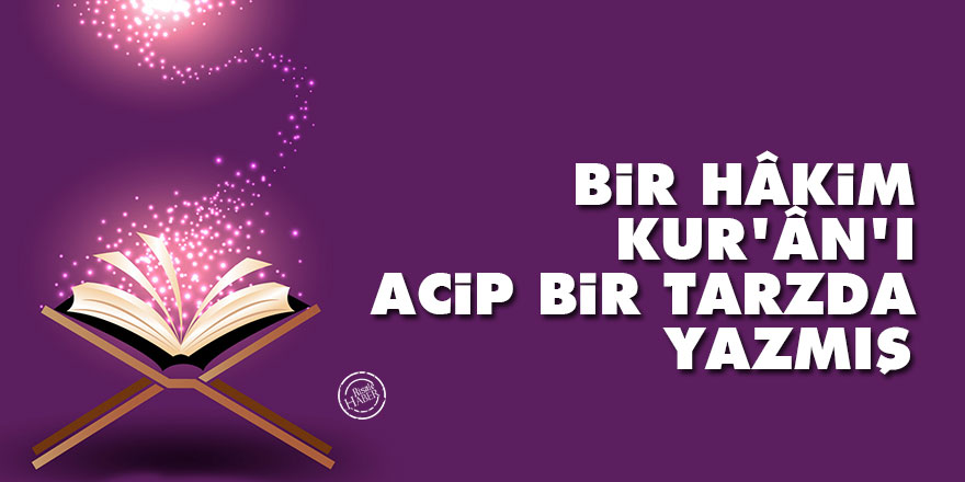 Bediüzzaman: Bir hâkim, Kur’ân’ı acip bir tarzda yazmış
