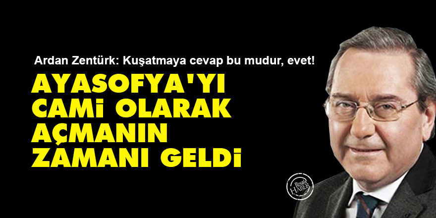 Ayasofya'yı cami olarak açmanın zamanı geldi