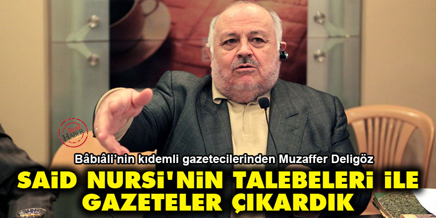Said Nursi'nin talebeleri ile gazeteler çıkardık
