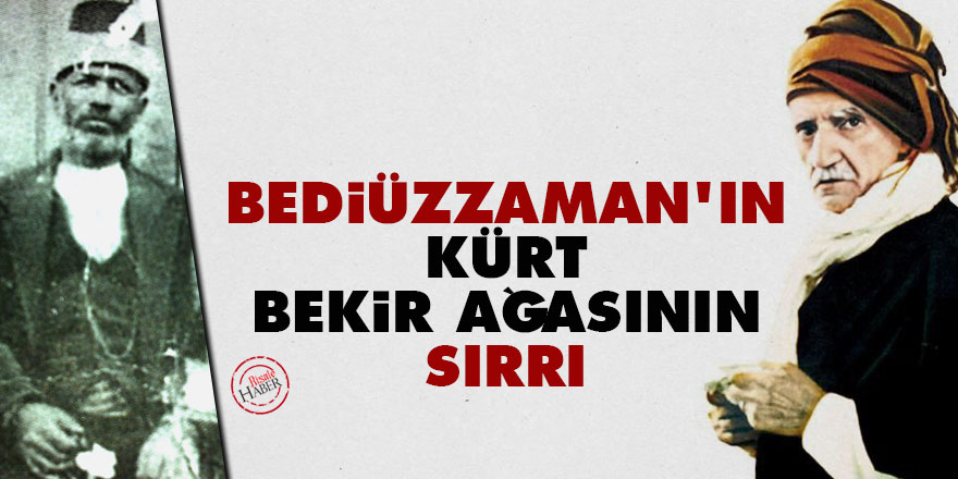 Bediüzzaman'ın Kürt Bekir Ağasının sırrı