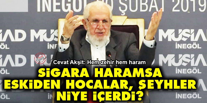 Cevat Akşit cevapladı: Sigara haramsa eskiden hocalar, şeyhler niye içerdi?