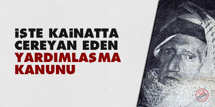 Bediüzzaman: İşte kainatta cereyan eden yardımlaşma kanunu