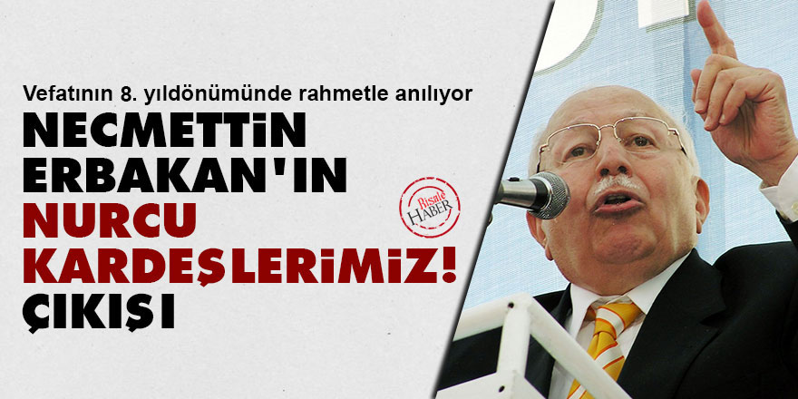 Necmettin Erbakan'ın 'Nurcu kardeşlerimiz' çıkışı