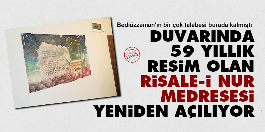 Duvarında 59 yıllık resim olan Risale-i Nur medresesi yeniden açılıyor