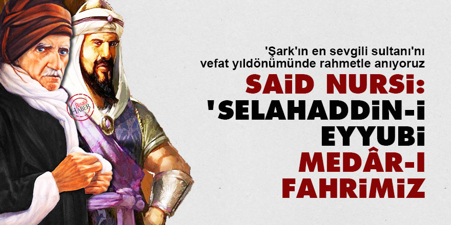 Said Nursi: Selahaddin-i Eyyubi medâr-ı fahrimiz