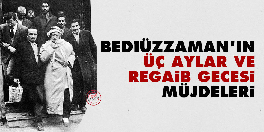 Bediüzzaman'ın üç aylar ve Regaib gecesi müjdeleri