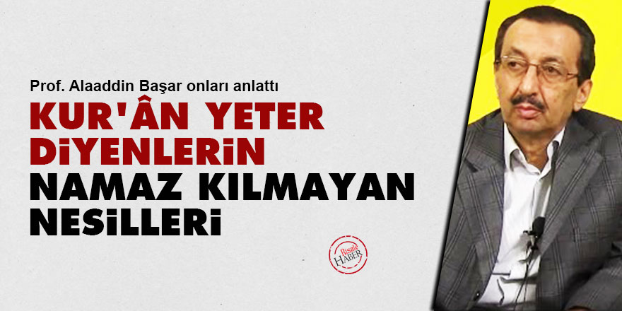 Kur’ân yeter diyenlerin namaz kılmayan nesilleri