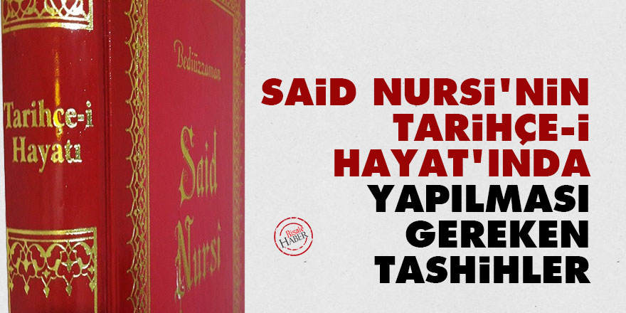 Said Nursi'nin Tarihçe-i Hayat'ında yapılması gereken tashihler