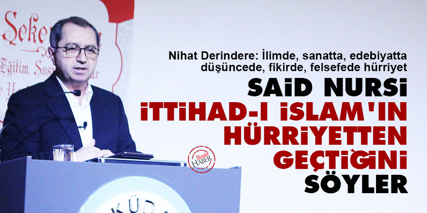 Said Nursi İttihad-ı İslam’ın hürriyetten geçtiğini söyler