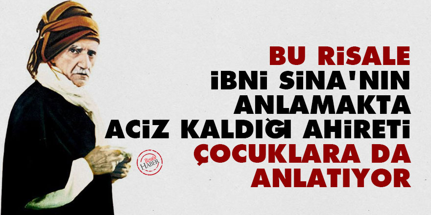 Bediüzzaman: Bu risale, İbni Sina'nın aciz kaldığı Ahireti çocuklara da anlatıyor
