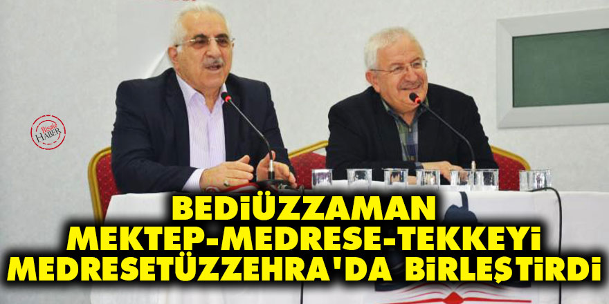 Bediüzzaman mektep, medrese ve tekkeyi Medresetüzzehra'da birleştirdi