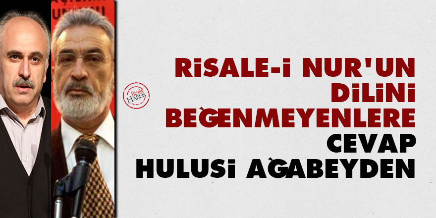 Risale-i Nur'un dilini beğenmeyenlere cevap Hulusi ağabeyden