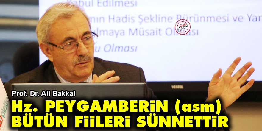 Hz. Peygamberin (asm) bütün fiileri bizim için sünnettir