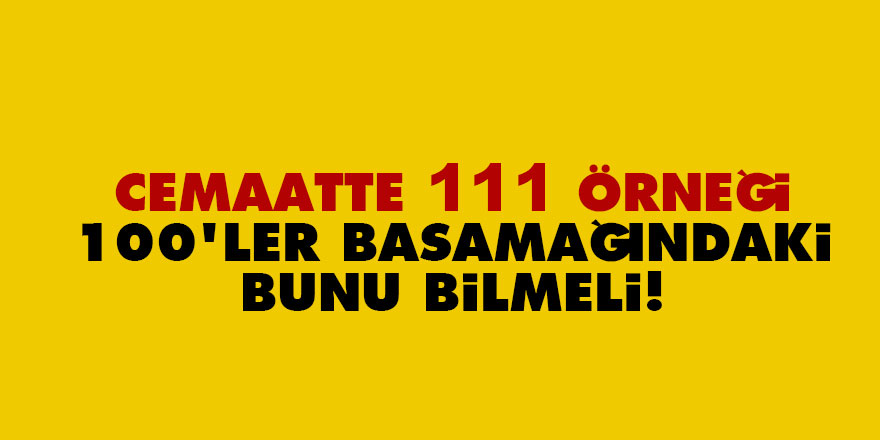 Cemaatte 111 örneği: 100'ler basamağındaki bunu bilmeli!