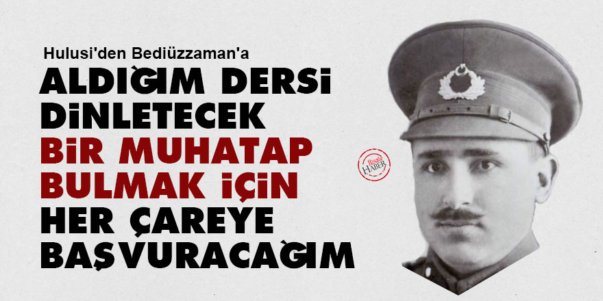 Hulusi: Aldığım dersi dinletecek bir muhatap bulmak için her çareye başvuracağım