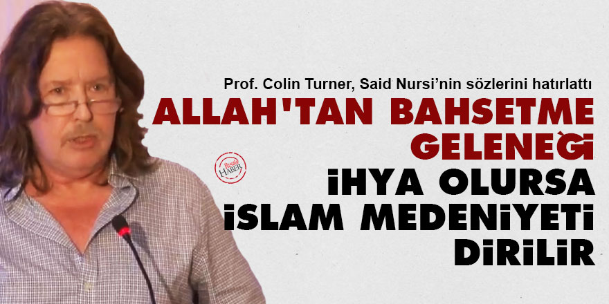 Said Nursi'nin dediği ‘Allah’tan bahsetme’ geleneği ihya olursa İslam medeniyeti dirilir