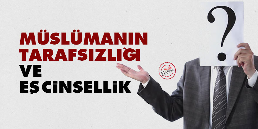 Müslümanın tarafsızlığı ve eşcinsellik