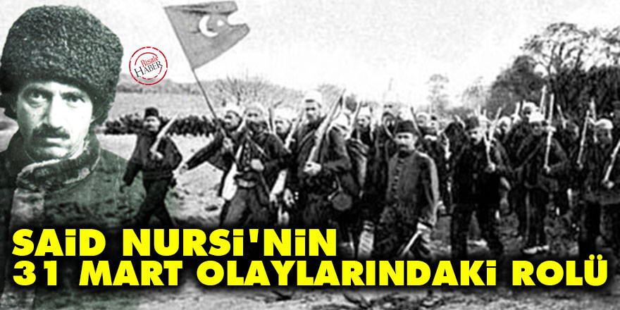 Said Nursi'nin 31 Mart olaylarındaki rolü