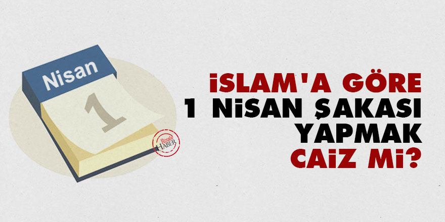 İslam'a göre 1 Nisan şakası yapmak caiz mi?