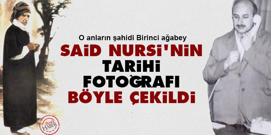 Said Nursi'nin tarihi fotoğrafı böyle çekildi
