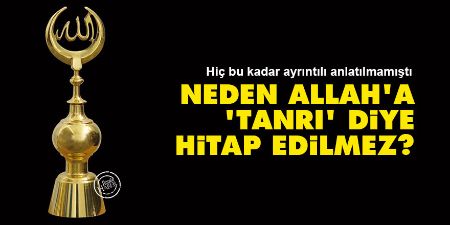 Neden Allah’a Tanrı diye hitap edilmez?