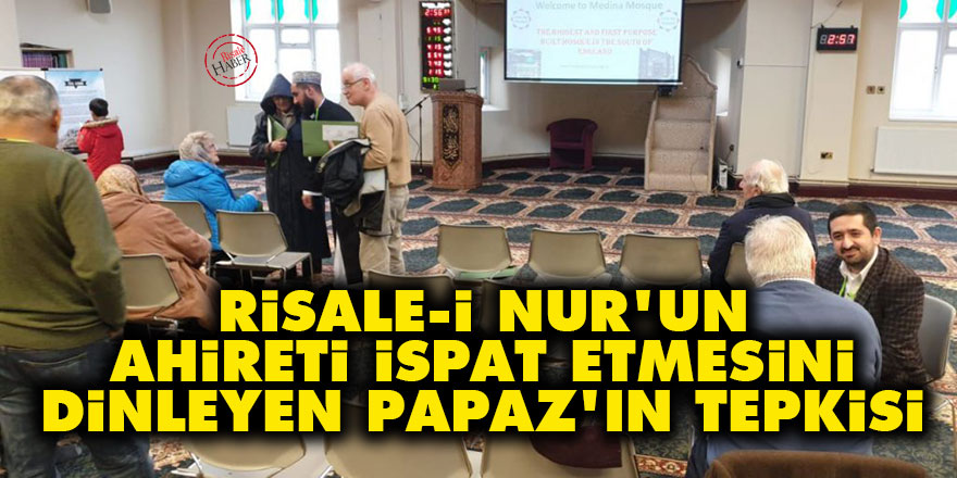 Risale-i Nur'un ahireti ispat etmesini dinleyen Papaz'ın tepkisi