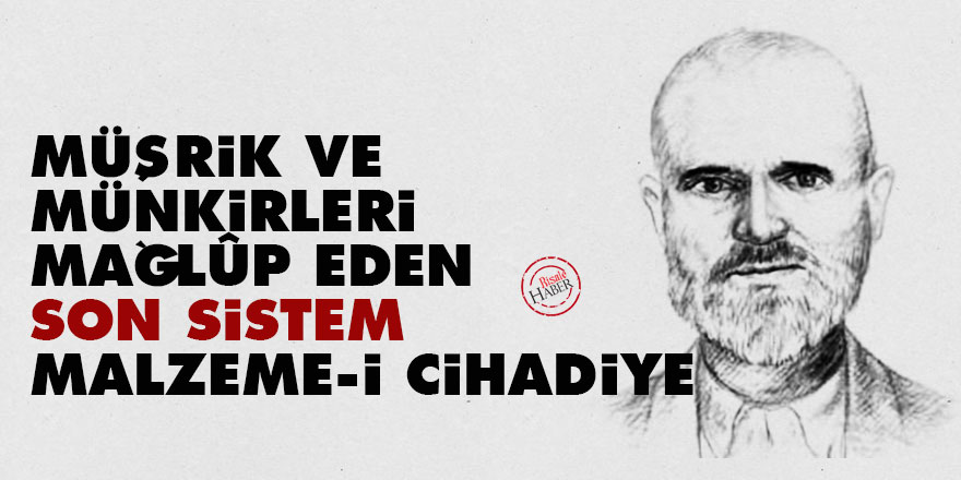 Müşrik ve münkirleri mağlûp eden son sistem malzeme-i cihadiye
