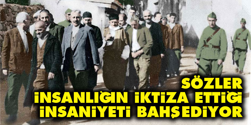 Sözler insanlığın iktiza ettiği insaniyeti bahşediyor