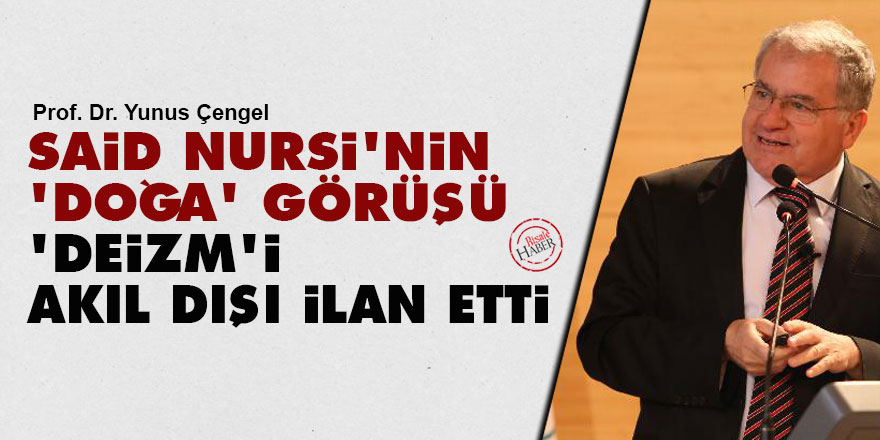 Said Nursi'nin 'doğa' görüşü 'deizm'i akıl dışı ilan etti