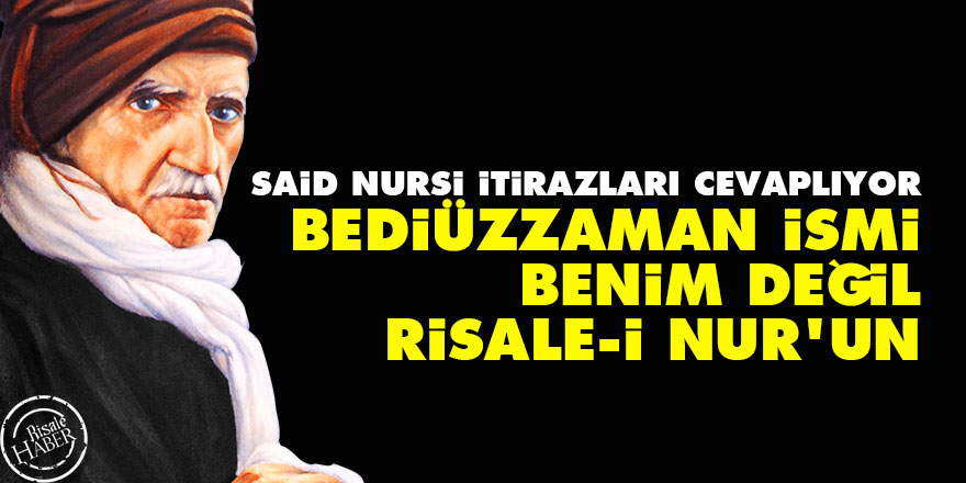 Said Nursi: Bediüzzaman ismi benim değil Risale-i Nur'un