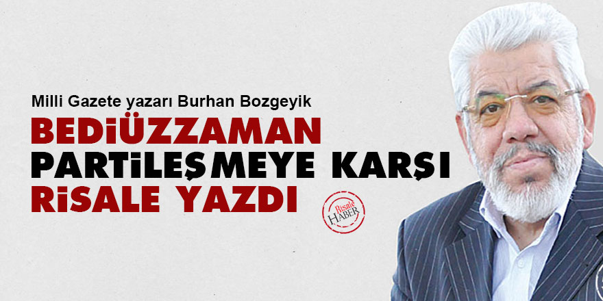 Bozgeyik: Bediüzzaman partileşmeye karşı bu risaleyi yazdı
