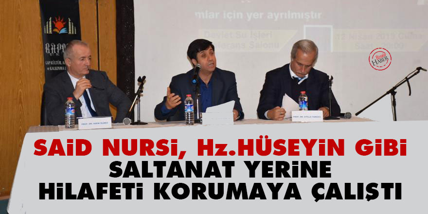Said Nursi, Hz. Hüseyin gibi saltanat yerine Hilafeti korumaya çalıştı