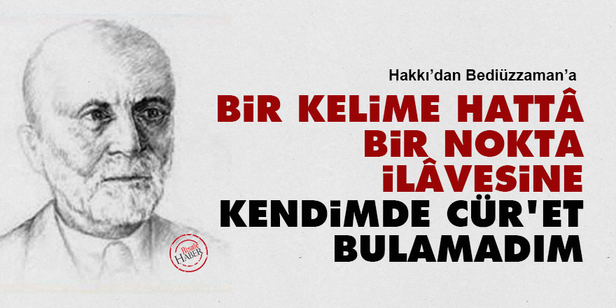 Bir kelime hattâ bir nokta ilâvesine kendimde cür'et bulamadım