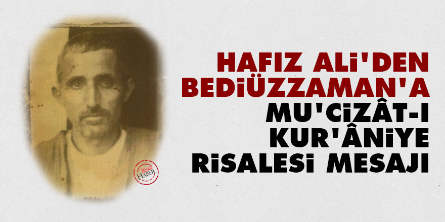 Hafız Ali'den Bediüzzaman'a Mu'cizât-ı Kur'âniye Risalesi mesajı
