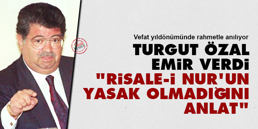 Turgut Özal emir verdi: Risale-i Nur'un yasak olmadığını anlat