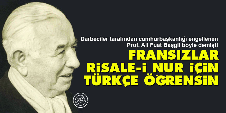 Ali Fuat Başgil: Fransızlar Risale-i Nur için Türkçe öğrensin