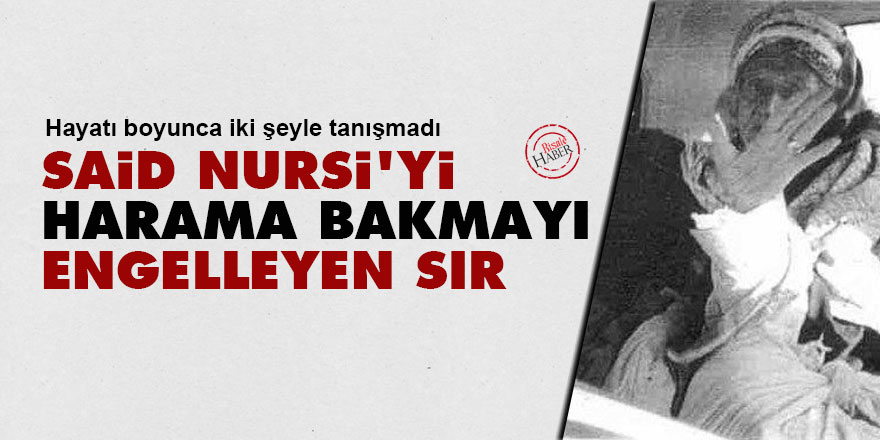 Said Nursi'yi harama bakmayı engelleyen sır