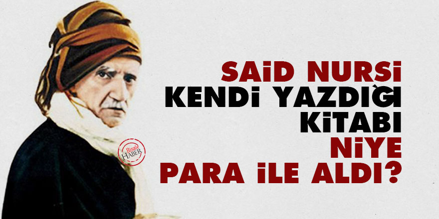 Said Nursi, kendi yazdığı kitabı niye para ile aldı?