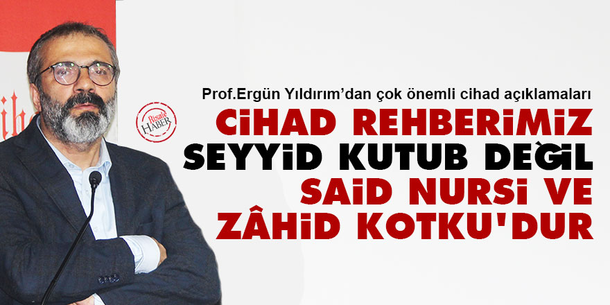 Cihad rehberimiz Seyyid Kutub değil Said Nursi ve Zâhid Kotku'dur