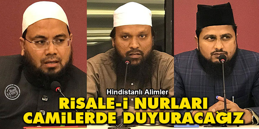 Hindistanlı Alimler: Risale-i Nurları camilerde duyuracağız
