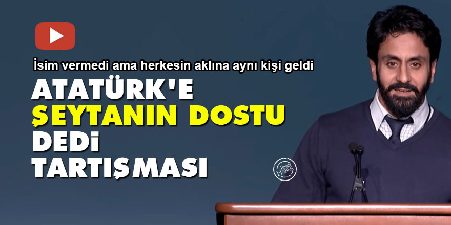 Atatürk'e şeytanın dostu dedi tartışması