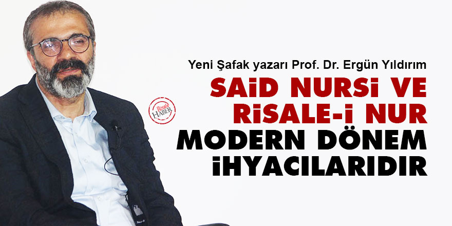 Said Nursi ve Risale-i Nur modern dönem ihyacılarıdır