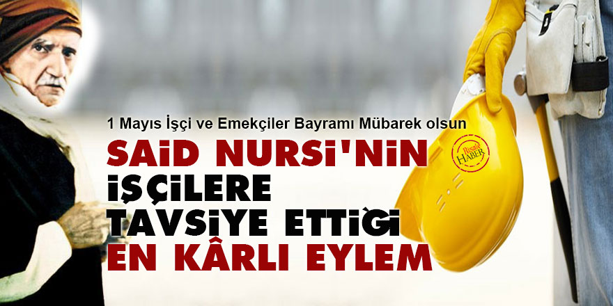 Said Nursi’nin işçilere tavsiye ettiği en kârlı eylem