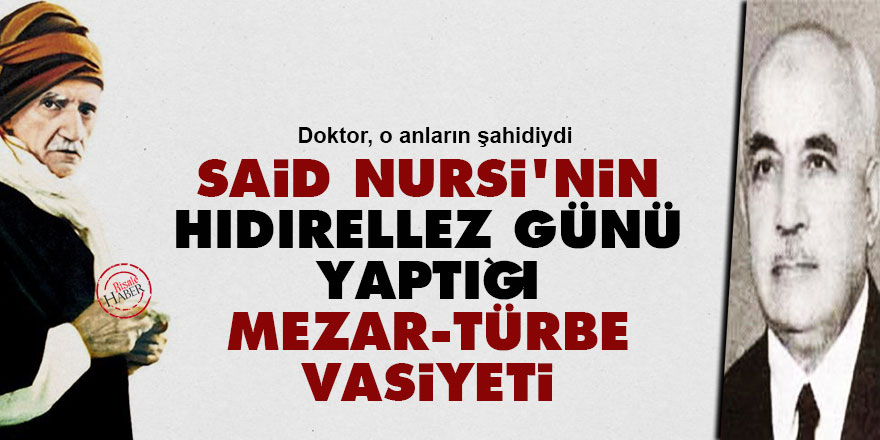 Said Nursi'nin Hıdırellez günü yaptığı mezar, türbe vasiyeti