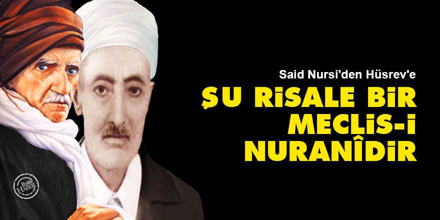 Said Nursi'den Hüsrev'e: Şu Risale bir meclis-i nuranîdir