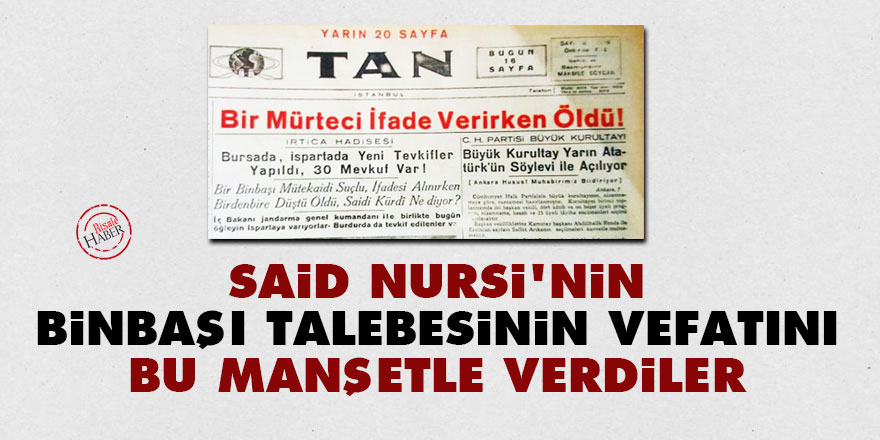 Said Nursi'nin binbaşı talebesinin vefatını bu manşetle verdiler